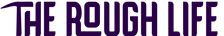 Text 'THE ROUGH LIFE' in purple on a black background