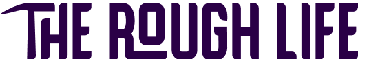 The Rough Life